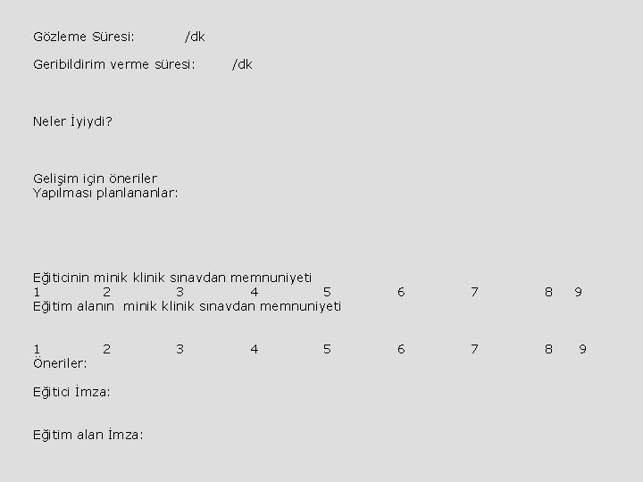  Gözleme Süresi: /dk Geribildirim verme süresi: /dk Neler İyiydi? Gelişim için öneriler Yapılması