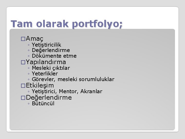 Tam olarak portfolyo; � Amaç ◦ Yetiştiricilik ◦ Değerlendirme ◦ Dökümente etme � Yapılandırma