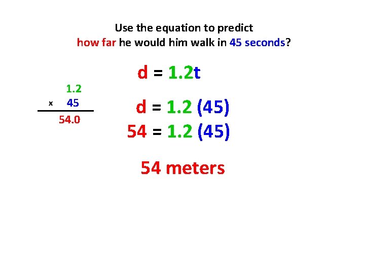 Use the equation to predict how far he would him walk in 45 seconds?