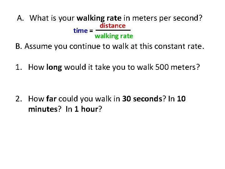 A. What is your walking rate in meters per second? distance time = walking