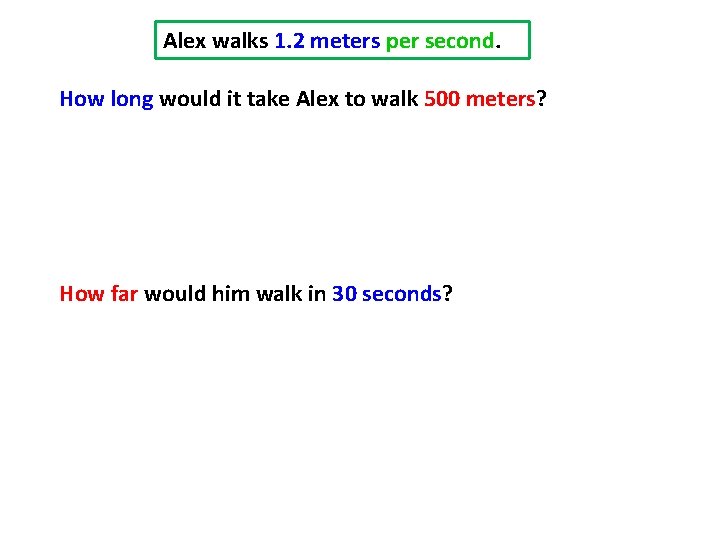 Alex walks 1. 2 meters per second. How long would it take Alex to