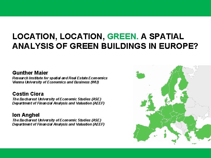LOCATION, GREEN. A SPATIAL ANALYSIS OF GREEN BUILDINGS IN EUROPE? Gunther Maier Research Institute