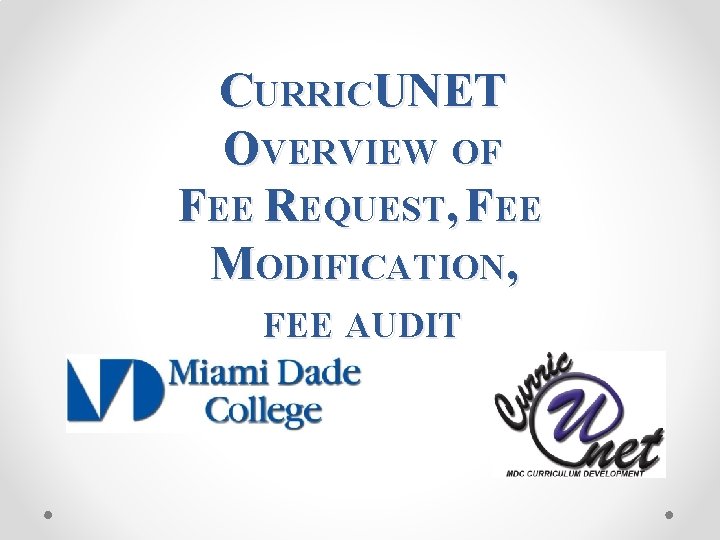 CURRICUNET OVERVIEW OF FEE REQUEST, FEE MODIFICATION, FEE AUDIT 