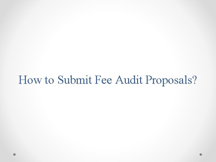 How to Submit Fee Audit Proposals? 