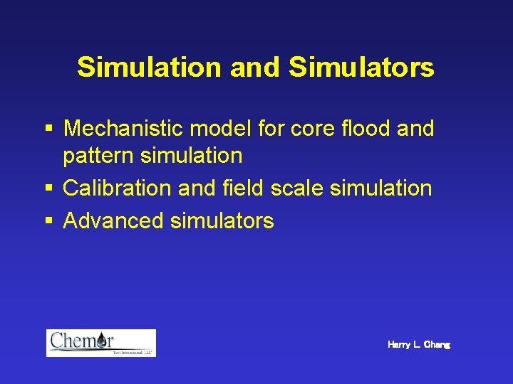 Simulation and Simulators § Mechanistic model for core flood and pattern simulation § Calibration