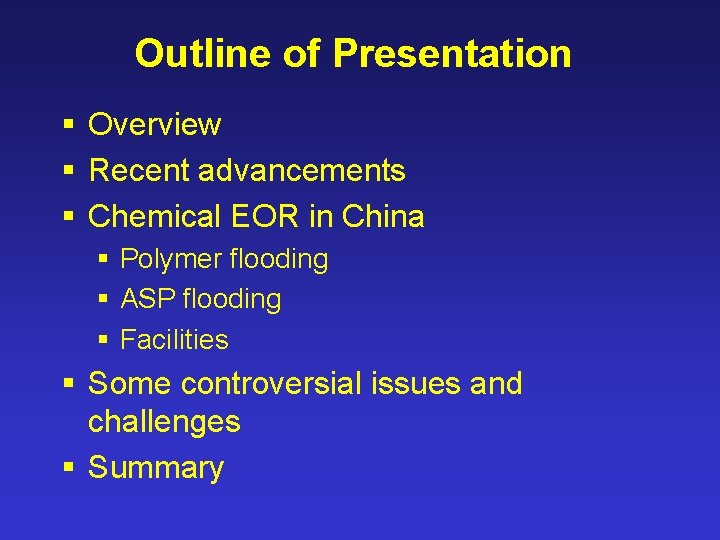 Outline of Presentation § Overview § Recent advancements § Chemical EOR in China §