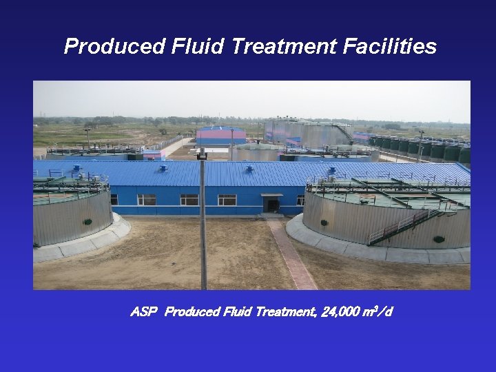 Produced Fluid Treatment Facilities ASP Produced Fluid Treatment, 24, 000 m 3/d 