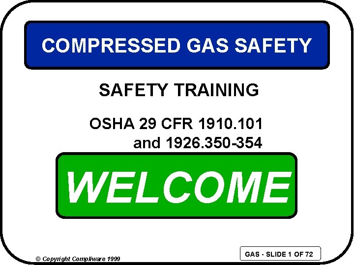 COMPRESSED GAS SAFETY TRAINING OSHA 29 CFR 1910. 101 and 1926. 350 -354 WELCOME