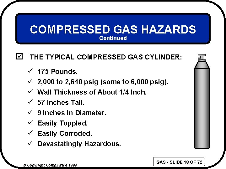 COMPRESSED GAS HAZARDS Continued þ THE TYPICAL COMPRESSED GAS CYLINDER: ü ü ü ü