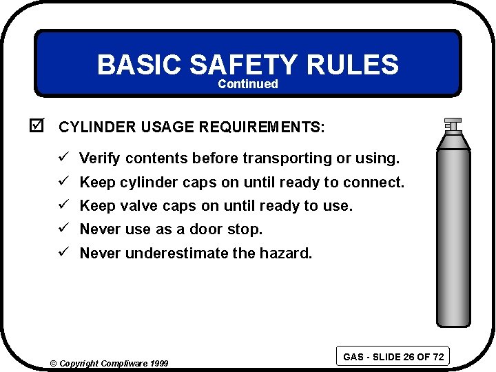 BASIC SAFETY RULES Continued þ CYLINDER USAGE REQUIREMENTS: ü Verify contents before transporting or