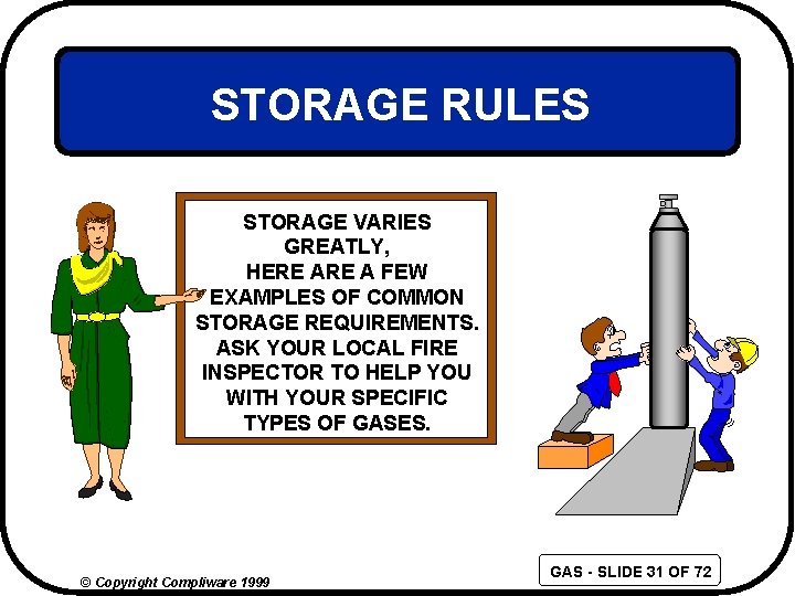 STORAGE RULES STORAGE VARIES GREATLY, HERE A FEW EXAMPLES OF COMMON STORAGE REQUIREMENTS. ASK