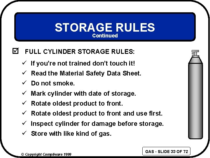 STORAGE RULES Continued þ FULL CYLINDER STORAGE RULES: ü If you’re not trained don’t