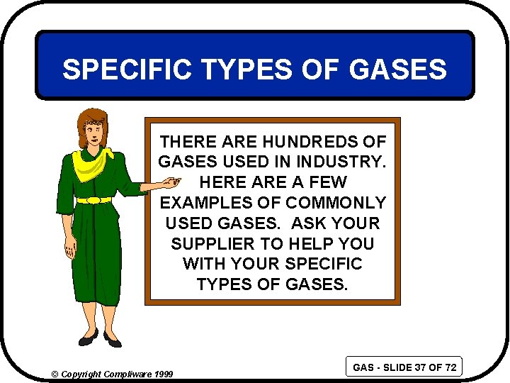 SPECIFIC TYPES OF GASES THERE ARE HUNDREDS OF GASES USED IN INDUSTRY. HERE A