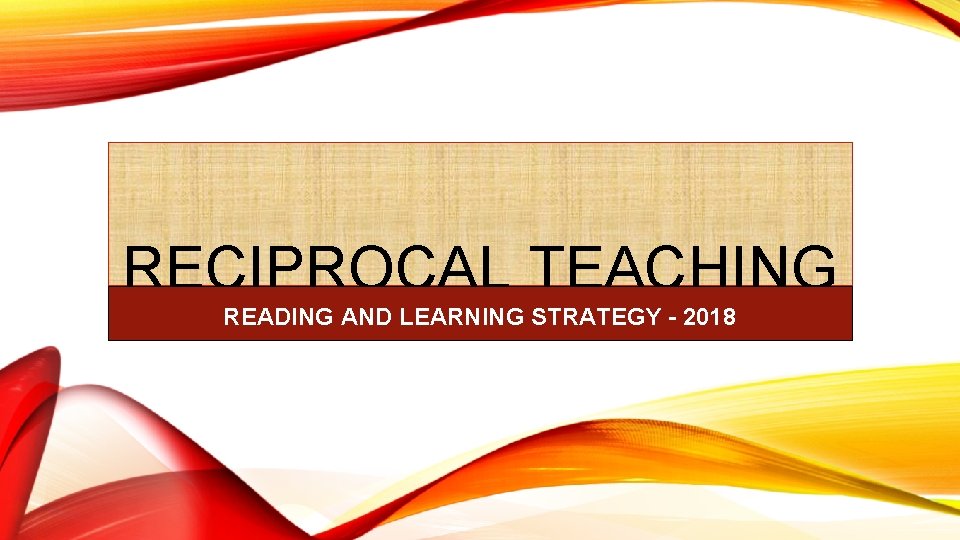 RECIPROCAL TEACHING READING AND LEARNING STRATEGY - 2018 