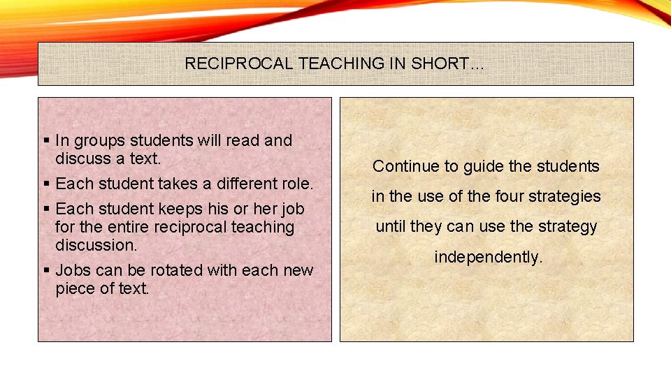 RECIPROCAL TEACHING IN SHORT… § In groups students will read and discuss a text.