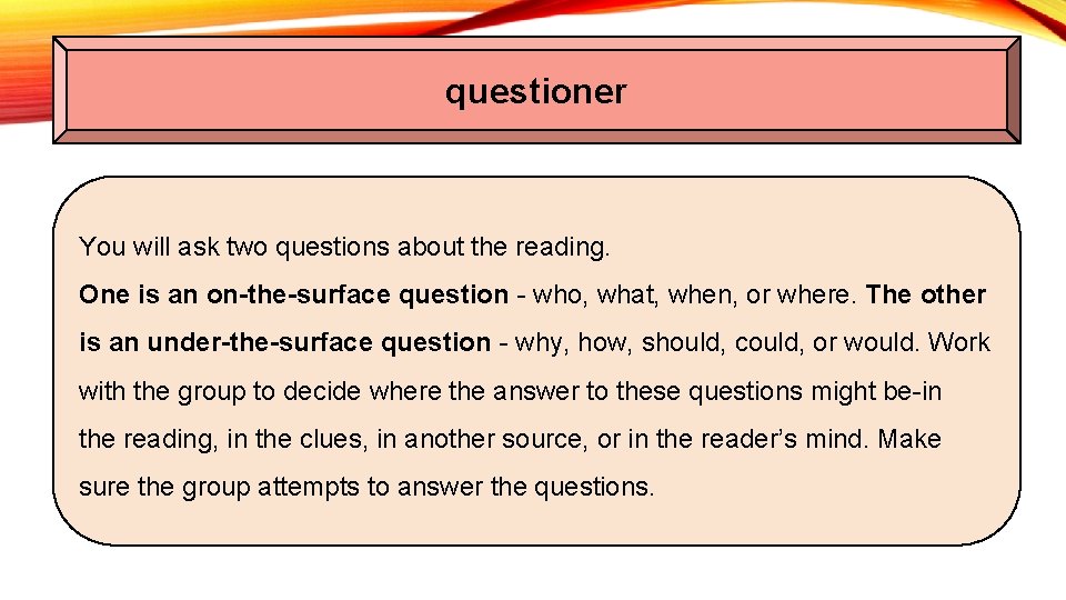 questioner You will ask two questions about the reading. One is an on-the-surface question