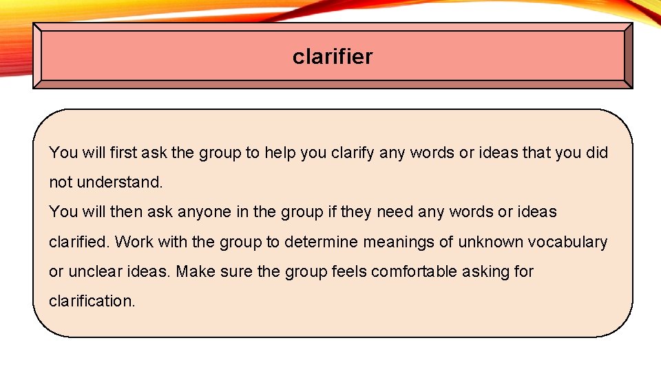 clarifier You will first ask the group to help you clarify any words or