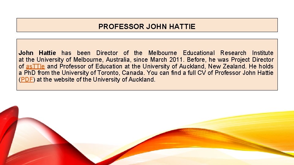 PROFESSOR JOHN HATTIE John Hattie has been Director of the Melbourne Educational Research Institute