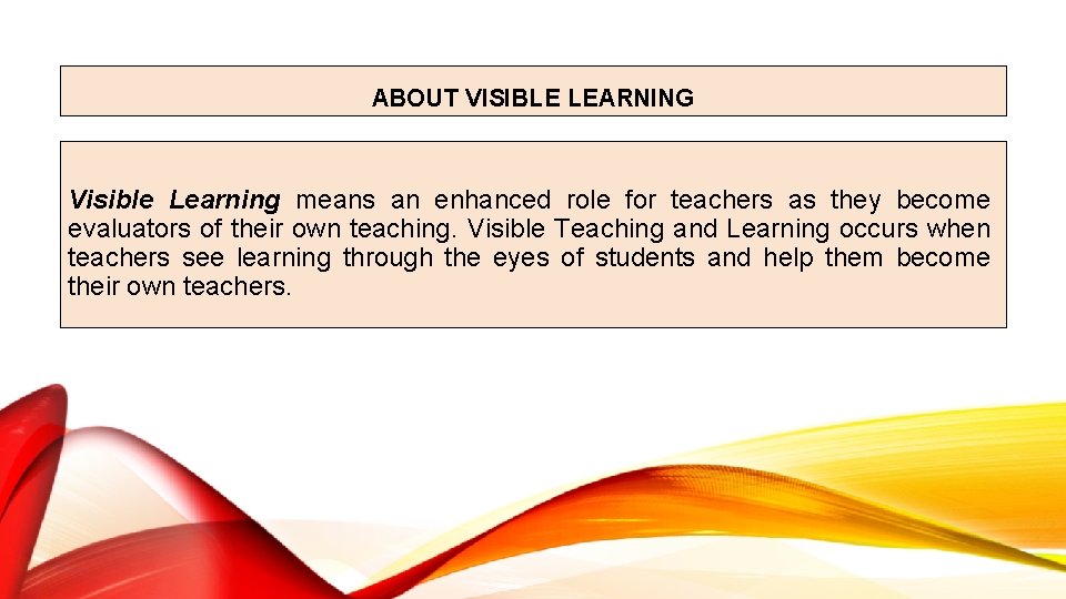 ABOUT VISIBLE LEARNING Visible Learning means an enhanced role for teachers as they become