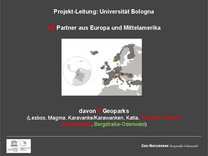 Projekt-Leitung: Universität Bologna 42 Partner aus Europa und Mittelamerika davon 8 Geoparks (Lesbos, Magma,