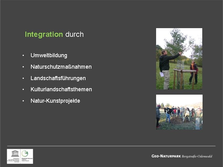 Integration durch • Umweltbildung • Naturschutzmaßnahmen • Landschaftsführungen • Kulturlandschaftsthemen • Natur-Kunstprojekte 