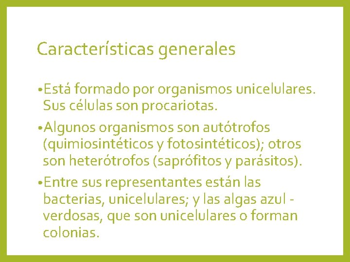 Características generales • Está formado por organismos unicelulares. Sus células son procariotas. • Algunos