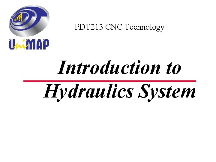 PDT 213 CNC Technology Introduction to Hydraulics System 