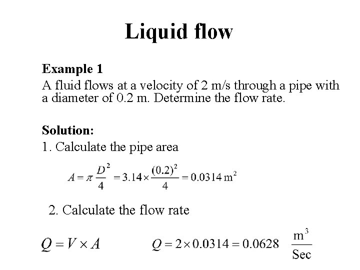 Liquid flow Example 1 A fluid flows at a velocity of 2 m/s through
