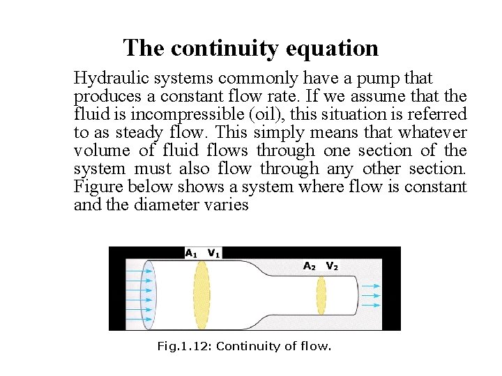 The continuity equation Hydraulic systems commonly have a pump that produces a constant flow