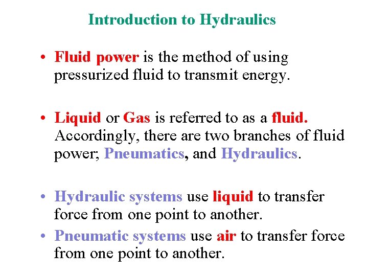 Introduction to Hydraulics • Fluid power is the method of using pressurized fluid to