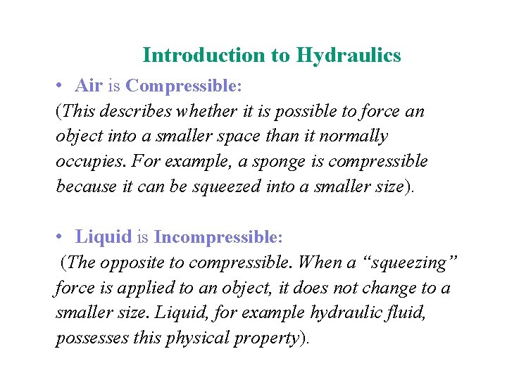 Introduction to Hydraulics • Air is Compressible: (This describes whether it is possible to