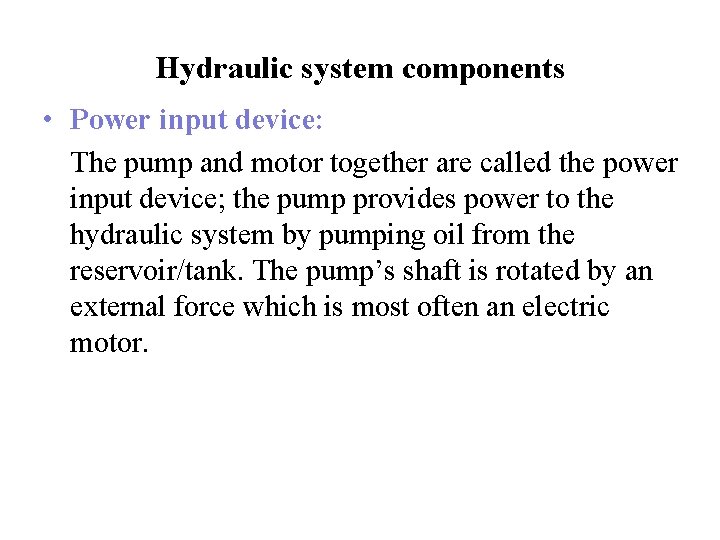 Hydraulic system components • Power input device: The pump and motor together are called