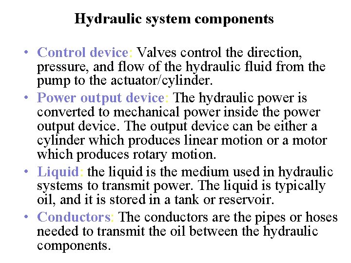 Hydraulic system components • Control device: Valves control the direction, pressure, and flow of