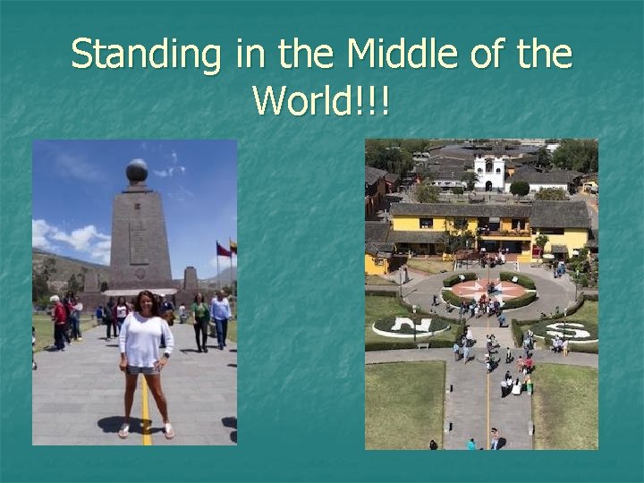 Standing in the Middle of the World!!! Standing in the Middle of the World!!!