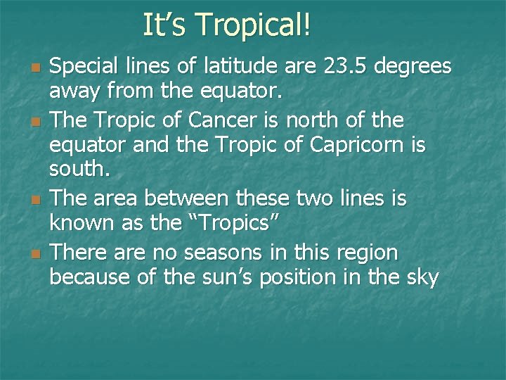 It’s Tropical! n n Special lines of latitude are 23. 5 degrees away from It’s Tropical! n n Special lines of latitude are 23. 5 degrees away from