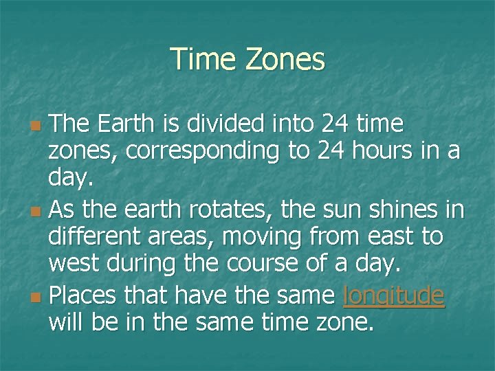 Time Zones The Earth is divided into 24 time zones, corresponding to 24 hours Time Zones The Earth is divided into 24 time zones, corresponding to 24 hours