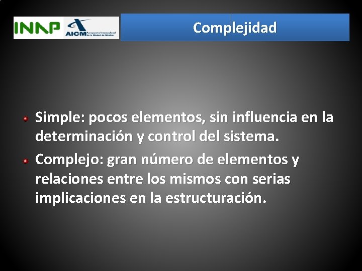 Complejidad Simple: pocos elementos, sin influencia en la determinación y control del sistema. Complejo: