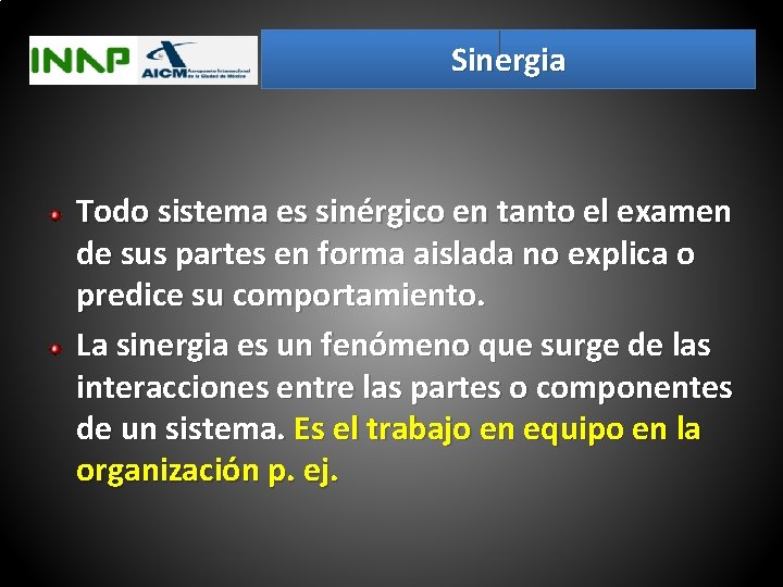 Sinergia Todo sistema es sinérgico en tanto el examen de sus partes en forma