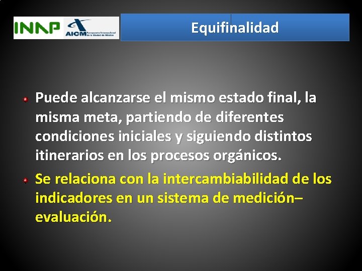 Equifinalidad Puede alcanzarse el mismo estado final, la misma meta, partiendo de diferentes condiciones