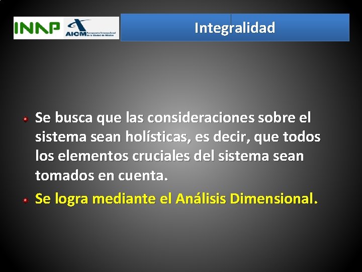 Integralidad Se busca que las consideraciones sobre el sistema sean holísticas, es decir, que