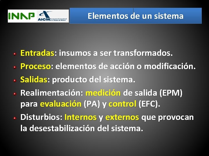 Elementos de un sistema Entradas: insumos a ser transformados. Proceso: elementos de acción o