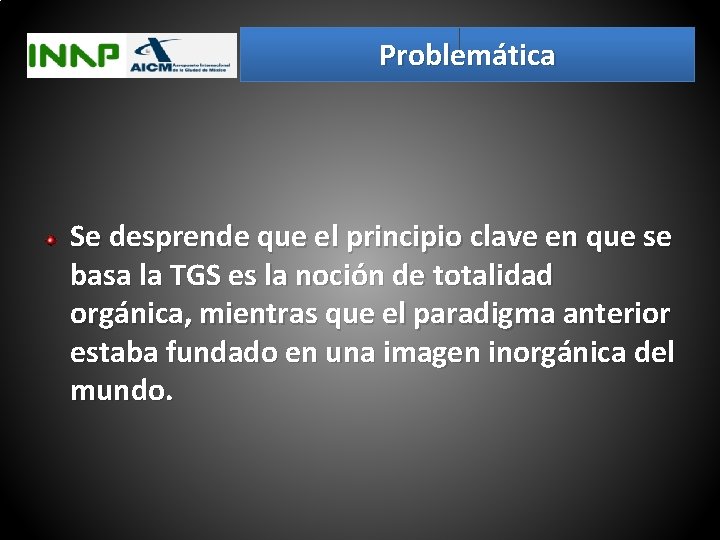 Problemática Se desprende que el principio clave en que se basa la TGS es