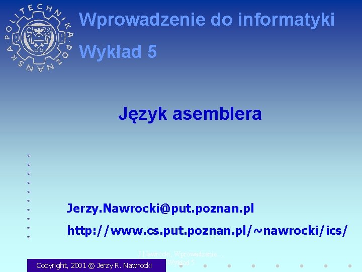 Wprowadzenie do informatyki Wykład 5 Język asemblera Jerzy. Nawrocki@put. poznan. pl http: //www. cs.