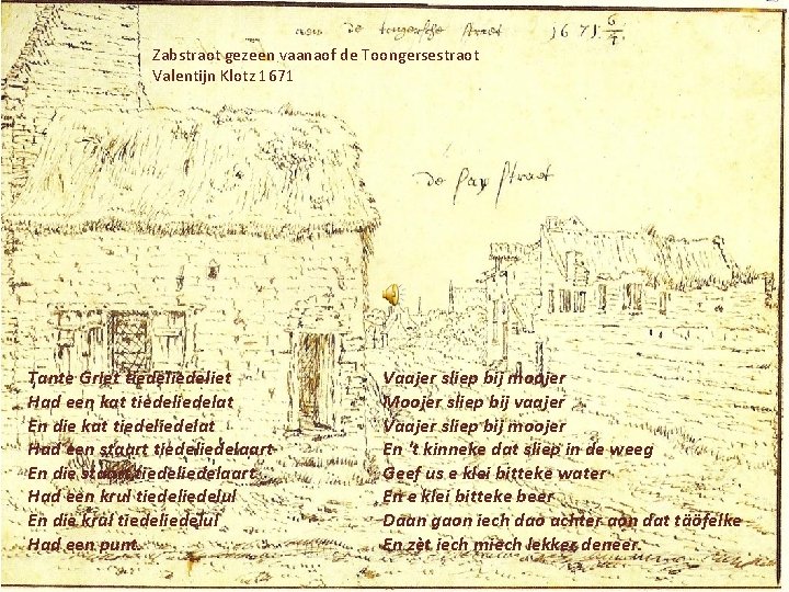 Zabstraot gezeen vaanaof de Toongersestraot Valentijn Klotz 1671 Tante Griet tiedeliet Had een kat