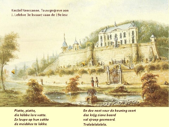 Kestiel Neercanne. Touwgesjreve aon J. Lefebre 3 e kwaart vaan de 19 e iew Kestiel Neercanne. Touwgesjreve aon J. Lefebre 3 e kwaart vaan de 19 e iew