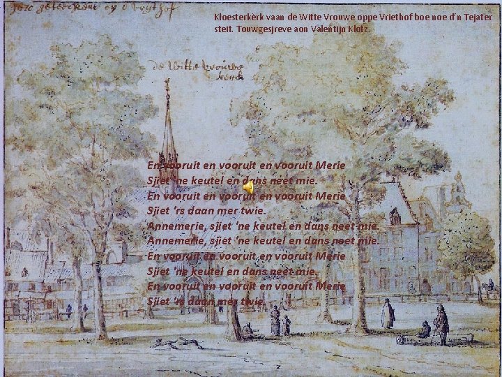 Kloesterkèrk vaan de Witte Vrouwe oppe Vriethof boe noe d’n Tejater steit. Touwgesjreve aon Kloesterkèrk vaan de Witte Vrouwe oppe Vriethof boe noe d’n Tejater steit. Touwgesjreve aon