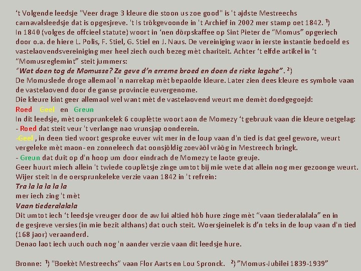‘t Volgende leedsje "Veer drage 3 kleure die stoon us zoe good" is 't ‘t Volgende leedsje "Veer drage 3 kleure die stoon us zoe good" is 't