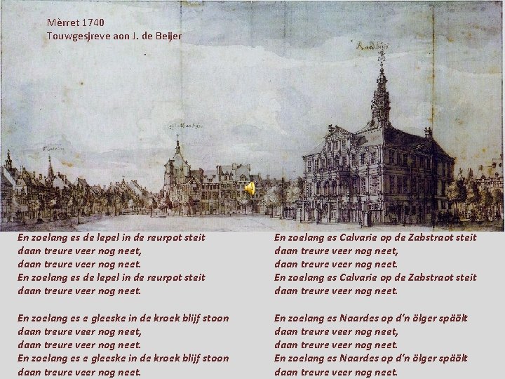 Mèrret 1740 Touwgesjreve aon J. de Beijer En zoelang es de lepel in de Mèrret 1740 Touwgesjreve aon J. de Beijer En zoelang es de lepel in de