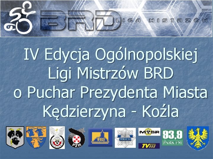 IV Edycja Ogólnopolskiej Ligi Mistrzów BRD o Puchar Prezydenta Miasta Kędzierzyna - Koźla 