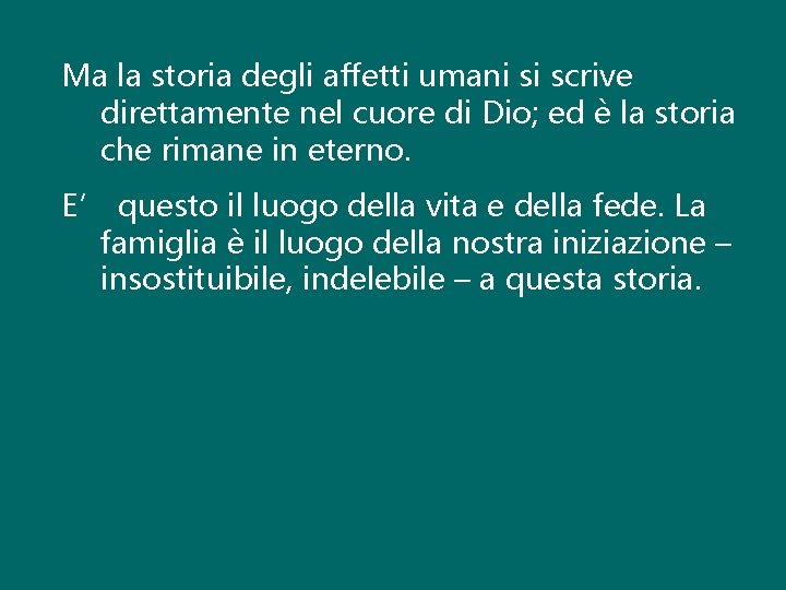 Ma la storia degli affetti umani si scrive direttamente nel cuore di Dio; ed